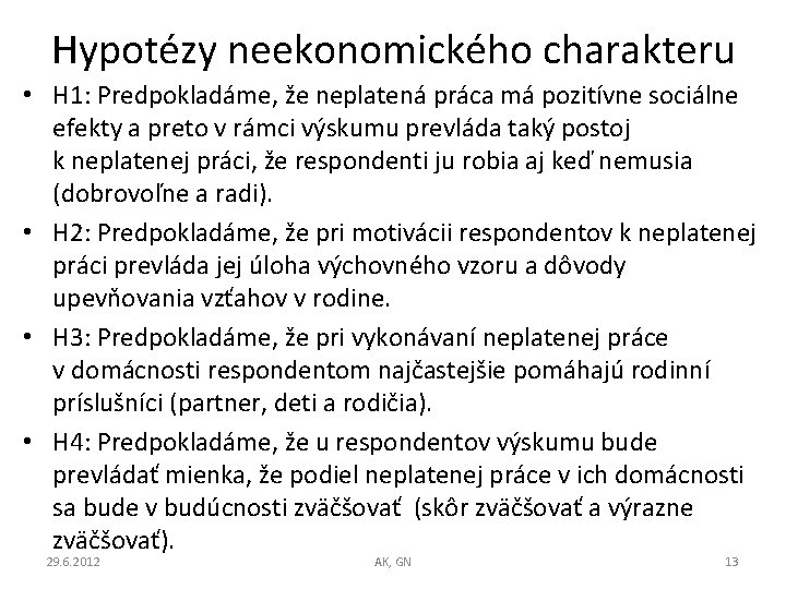 Hypotézy neekonomického charakteru • H 1: Predpokladáme, že neplatená práca má pozitívne sociálne efekty