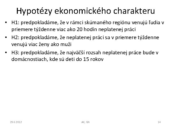 Hypotézy ekonomického charakteru • H 1: predpokladáme, že v rámci skúmaného regiónu venujú ľudia