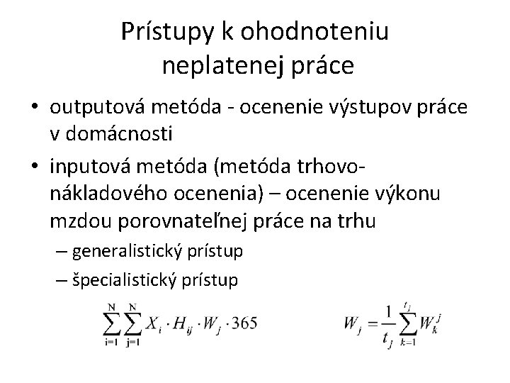 Prístupy k ohodnoteniu neplatenej práce • outputová metóda - ocenenie výstupov práce v domácnosti