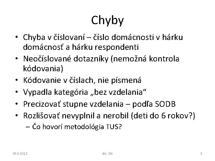 Chyby • Chyba v číslovaní – číslo domácnosti v hárku domácnosť a hárku respondenti