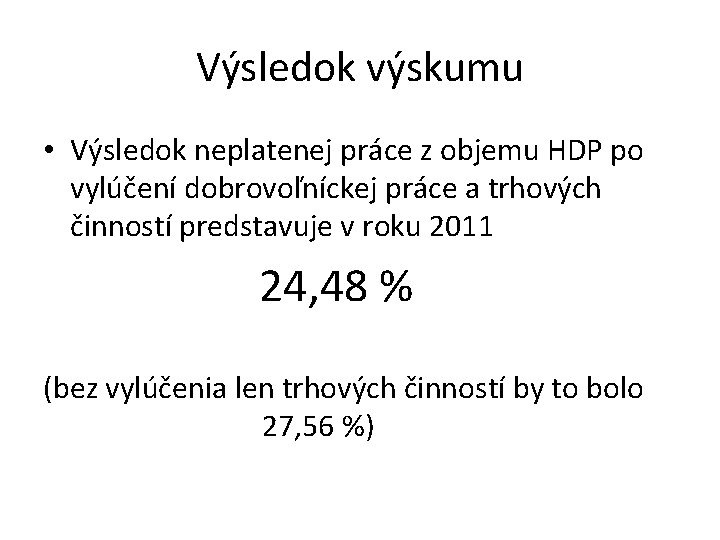 Výsledok výskumu • Výsledok neplatenej práce z objemu HDP po vylúčení dobrovoľníckej práce a