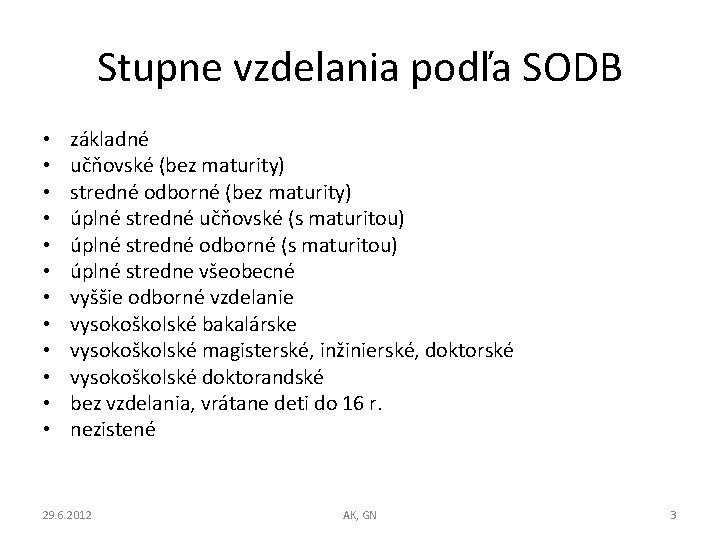 Stupne vzdelania podľa SODB • • • základné učňovské (bez maturity) stredné odborné (bez