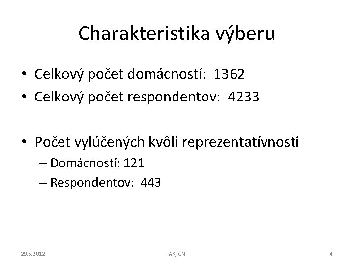 Charakteristika výberu • Celkový počet domácností: 1362 • Celkový počet respondentov: 4233 • Počet