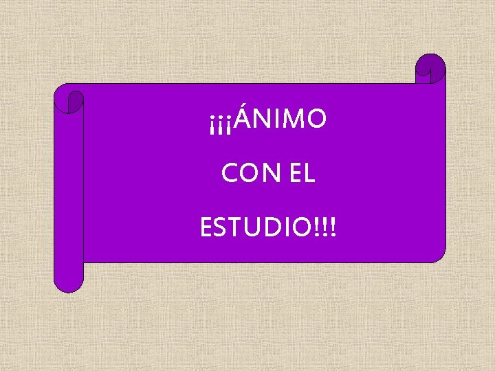 ¡¡¡ÁNIMO CON EL ESTUDIO!!! 