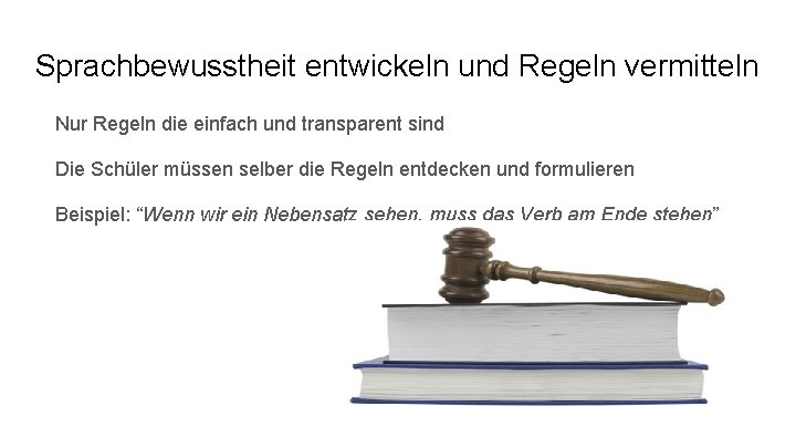 Sprachbewusstheit entwickeln und Regeln vermitteln Nur Regeln die einfach und transparent sind Die Schüler