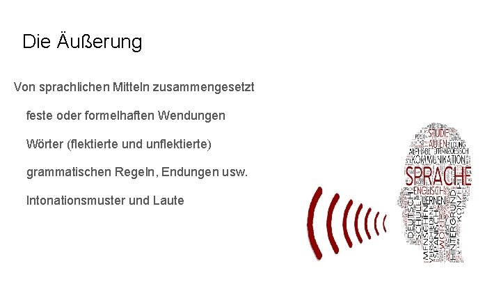 Die Äußerung Von sprachlichen Mitteln zusammengesetzt feste oder formelhaften Wendungen Wörter (flektierte und unflektierte)