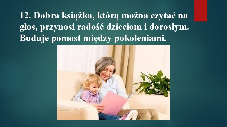 12. Dobra książka, którą można czytać na głos, przynosi radość dzieciom i dorosłym. Buduje