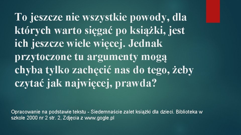 To jeszcze nie wszystkie powody, dla których warto sięgać po książki, jest ich jeszcze