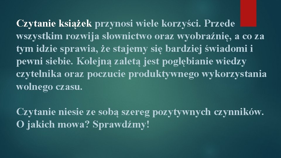 Czytanie książek przynosi wiele korzyści. Przede wszystkim rozwija słownictwo oraz wyobraźnię, a co za