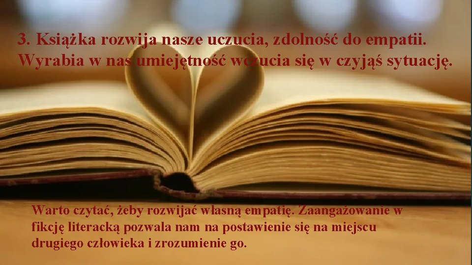 3. Książka rozwija nasze uczucia, zdolność do empatii. Wyrabia w nas umiejętność wczucia się