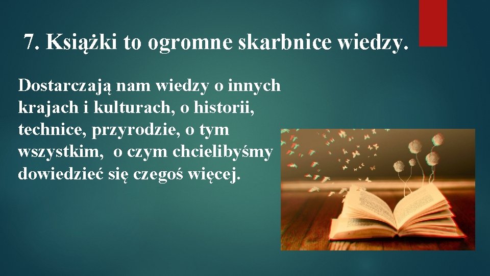 7. Książki to ogromne skarbnice wiedzy. Dostarczają nam wiedzy o innych krajach i kulturach,