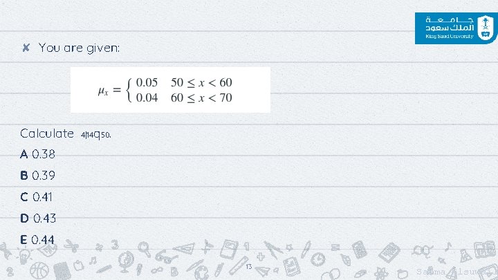 ✘ You are given: Calculate q. 4|14 50 A 0. 38 B 0. 39 ✘ You are given: Calculate q. 4|14 50 A 0. 38 B 0. 39