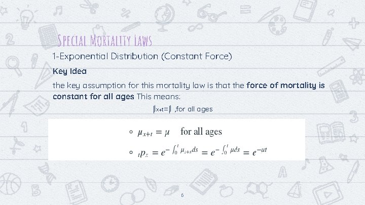 Special Mortality Laws 1 -Exponential Distribution (Constant Force) Key Idea the key assumption for Special Mortality Laws 1 -Exponential Distribution (Constant Force) Key Idea the key assumption for