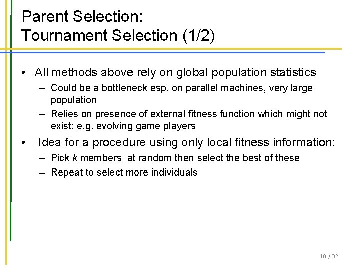 Parent Selection: Tournament Selection (1/2) • All methods above rely on global population statistics Parent Selection: Tournament Selection (1/2) • All methods above rely on global population statistics