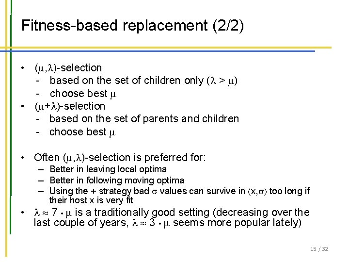Fitness-based replacement (2/2) • ( , )-selection - based on the set of children Fitness-based replacement (2/2) • ( , )-selection - based on the set of children