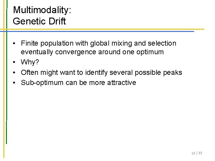 Multimodality: Genetic Drift • Finite population with global mixing and selection eventually convergence around Multimodality: Genetic Drift • Finite population with global mixing and selection eventually convergence around