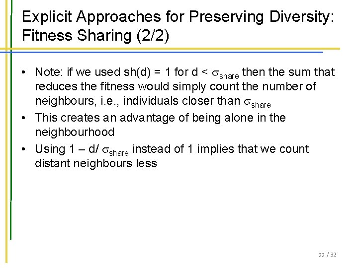 Explicit Approaches for Preserving Diversity: Fitness Sharing (2/2) • Note: if we used sh(d) Explicit Approaches for Preserving Diversity: Fitness Sharing (2/2) • Note: if we used sh(d)