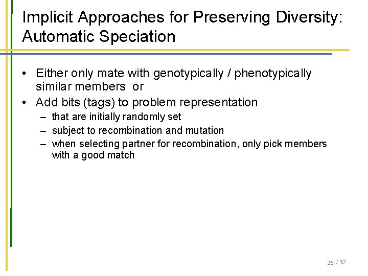 Implicit Approaches for Preserving Diversity: Automatic Speciation • Either only mate with genotypically / Implicit Approaches for Preserving Diversity: Automatic Speciation • Either only mate with genotypically /