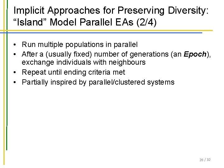 Implicit Approaches for Preserving Diversity: “Island” Model Parallel EAs (2/4) • Run multiple populations Implicit Approaches for Preserving Diversity: “Island” Model Parallel EAs (2/4) • Run multiple populations