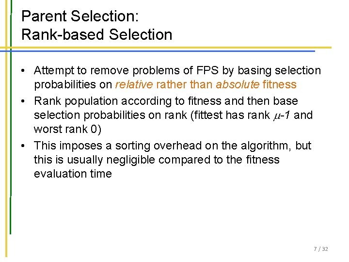 Parent Selection: Rank-based Selection • Attempt to remove problems of FPS by basing selection Parent Selection: Rank-based Selection • Attempt to remove problems of FPS by basing selection