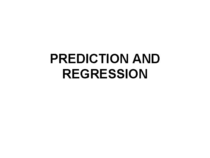 PREDICTION AND REGRESSION 