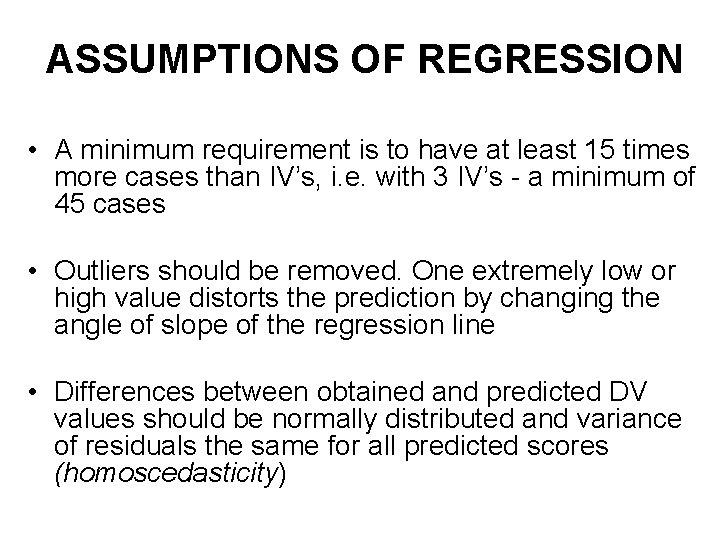 ASSUMPTIONS OF REGRESSION • A minimum requirement is to have at least 15 times