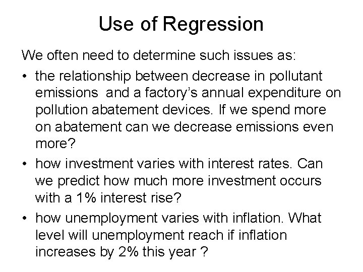 Use of Regression We often need to determine such issues as: • the relationship