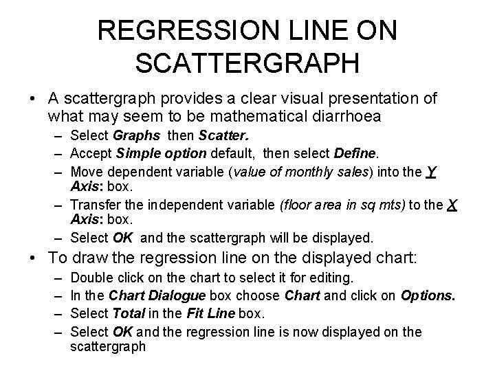 REGRESSION LINE ON SCATTERGRAPH • A scattergraph provides a clear visual presentation of what