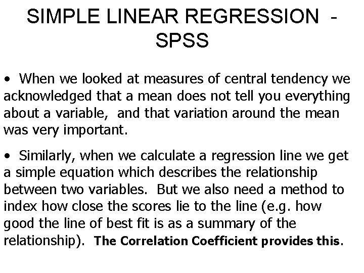 SIMPLE LINEAR REGRESSION SPSS • When we looked at measures of central tendency we