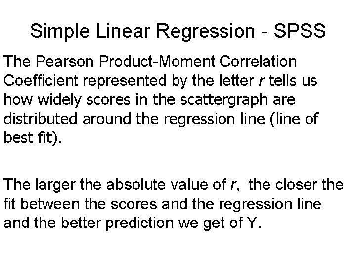 Simple Linear Regression - SPSS The Pearson Product-Moment Correlation Coefficient represented by the letter