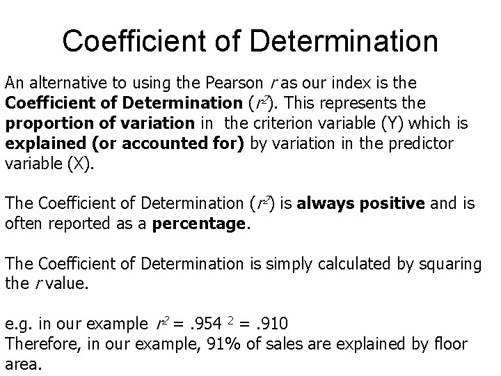 Coefficient of Determination An alternative to using the Pearson r as our index is