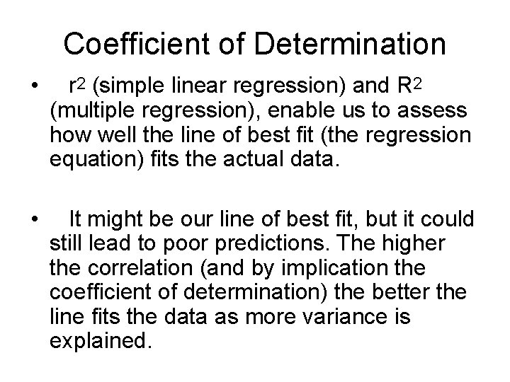 Coefficient of Determination • r 2 (simple linear regression) and R 2 (multiple regression),