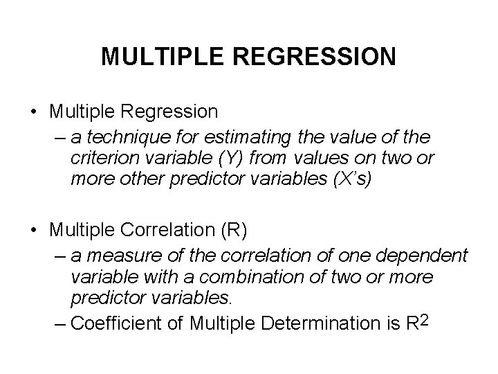 MULTIPLE REGRESSION • Multiple Regression – a technique for estimating the value of the