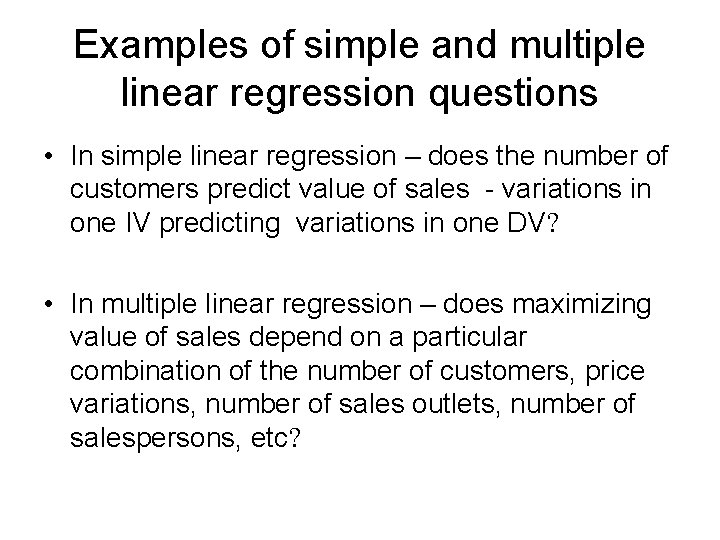 Examples of simple and multiple linear regression questions • In simple linear regression –