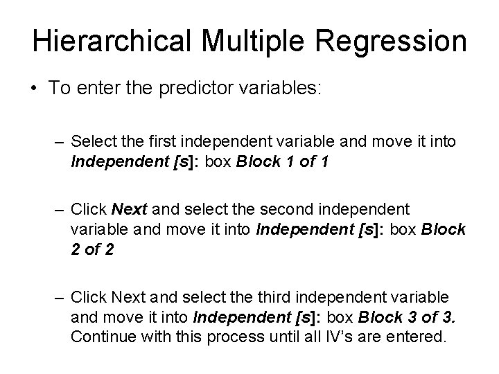 Hierarchical Multiple Regression • To enter the predictor variables: – Select the first independent