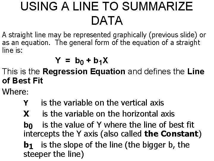 USING A LINE TO SUMMARIZE DATA A straight line may be represented graphically (previous