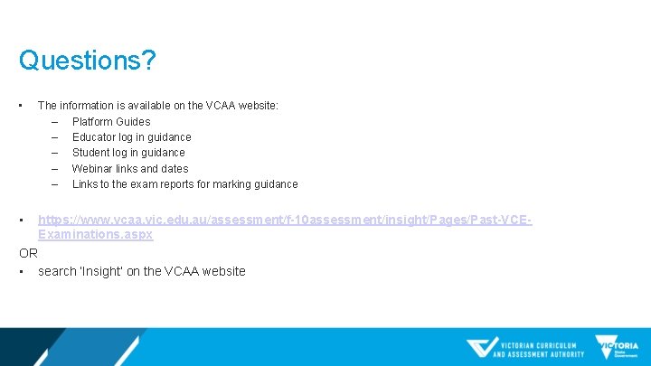 Questions? • The information is available on the VCAA website: ‒ Platform Guides ‒