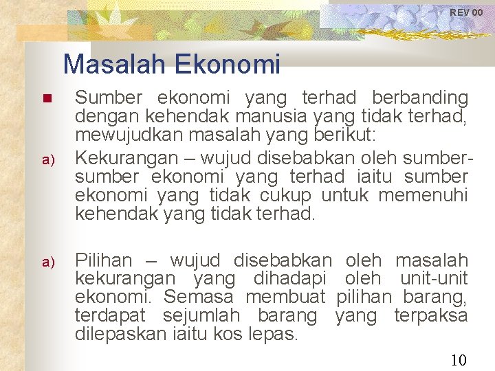 REV 00 Masalah Ekonomi a) a) Sumber ekonomi yang terhad berbanding dengan kehendak manusia