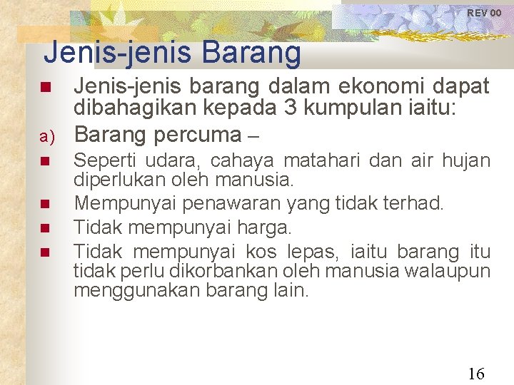 REV 00 Jenis-jenis Barang a) Jenis-jenis barang dalam ekonomi dapat dibahagikan kepada 3 kumpulan