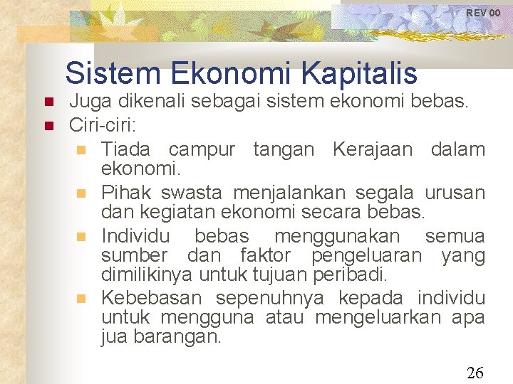 REV 00 Sistem Ekonomi Kapitalis Juga dikenali sebagai sistem ekonomi bebas. Ciri-ciri: Tiada campur