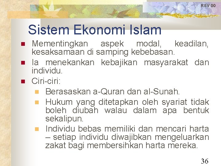 REV 00 Sistem Ekonomi Islam Mementingkan aspek modal, keadilan, kesaksamaan di samping kebebasan. Ia