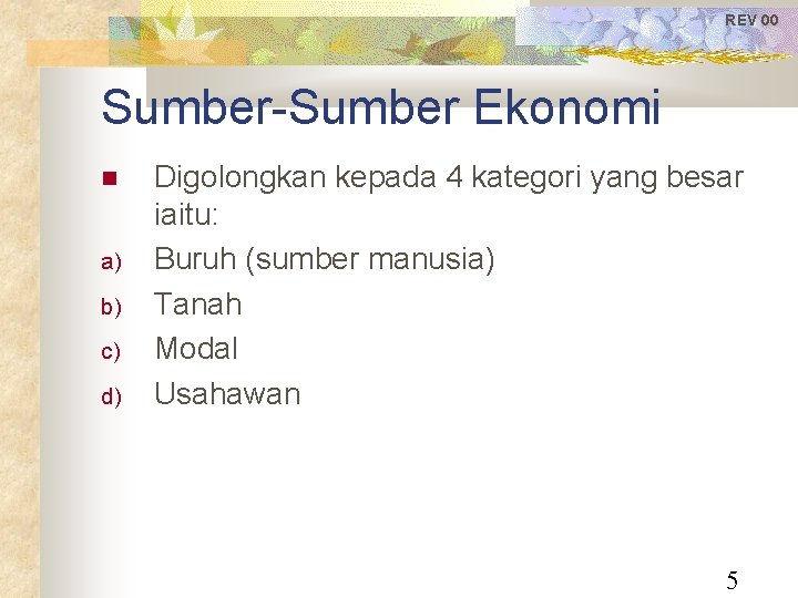 REV 00 Sumber-Sumber Ekonomi a) b) c) d) Digolongkan kepada 4 kategori yang besar