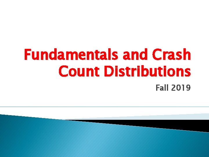 Fundamentals and Crash Count Distributions Fall 2019 