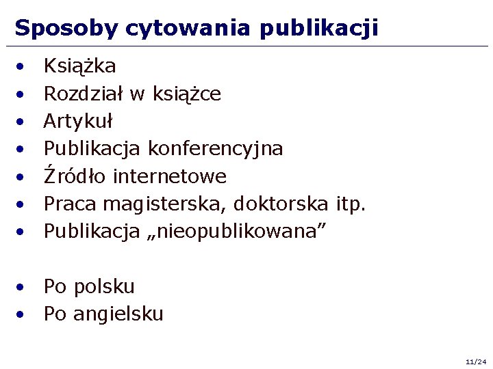 Sposoby cytowania publikacji • • Książka Rozdział w książce Artykuł Publikacja konferencyjna Źródło internetowe Sposoby cytowania publikacji • • Książka Rozdział w książce Artykuł Publikacja konferencyjna Źródło internetowe