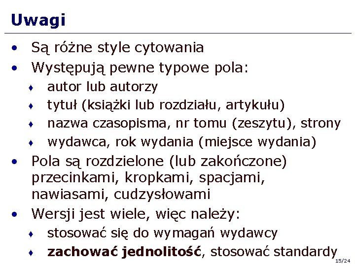 Uwagi • Są różne style cytowania • Występują pewne typowe pola: ♦ ♦ autor