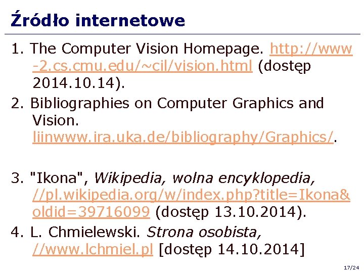 Źródło internetowe 1. The Computer Vision Homepage. http: //www -2. cs. cmu. edu/~cil/vision. html Źródło internetowe 1. The Computer Vision Homepage. http: //www -2. cs. cmu. edu/~cil/vision. html