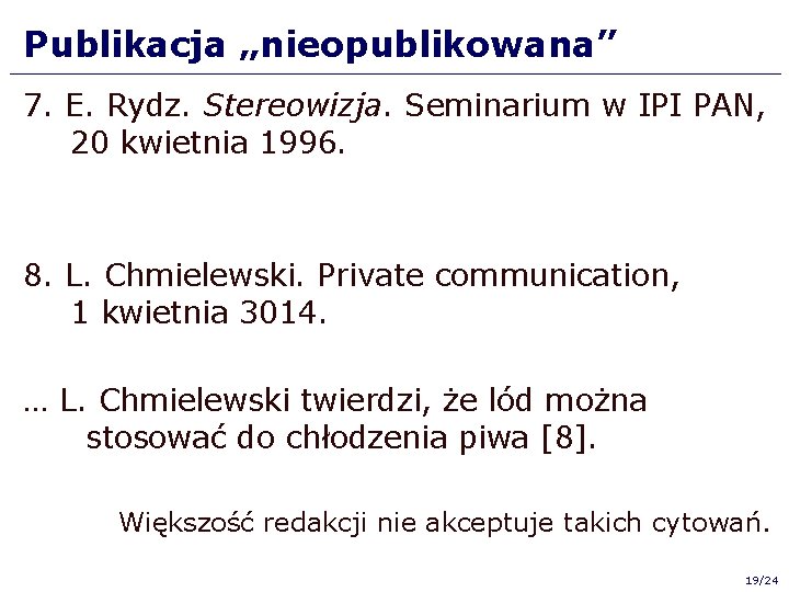 Publikacja „nieopublikowana” 7. E. Rydz. Stereowizja. Seminarium w IPI PAN, 20 kwietnia 1996. 8. Publikacja „nieopublikowana” 7. E. Rydz. Stereowizja. Seminarium w IPI PAN, 20 kwietnia 1996. 8.