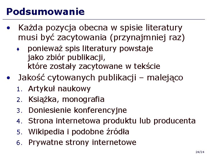 Podsumowanie • Każda pozycja obecna w spisie literatury musi być zacytowania (przynajmniej raz) ♦