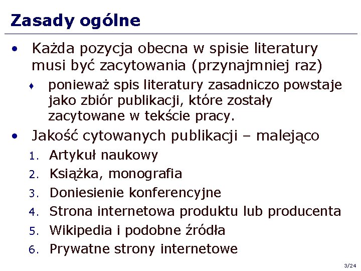 Zasady ogólne • Każda pozycja obecna w spisie literatury musi być zacytowania (przynajmniej raz)