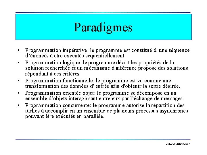 Paradigmes • Programmation impérative: le programme est constitué d' une séquence d’énoncés à être